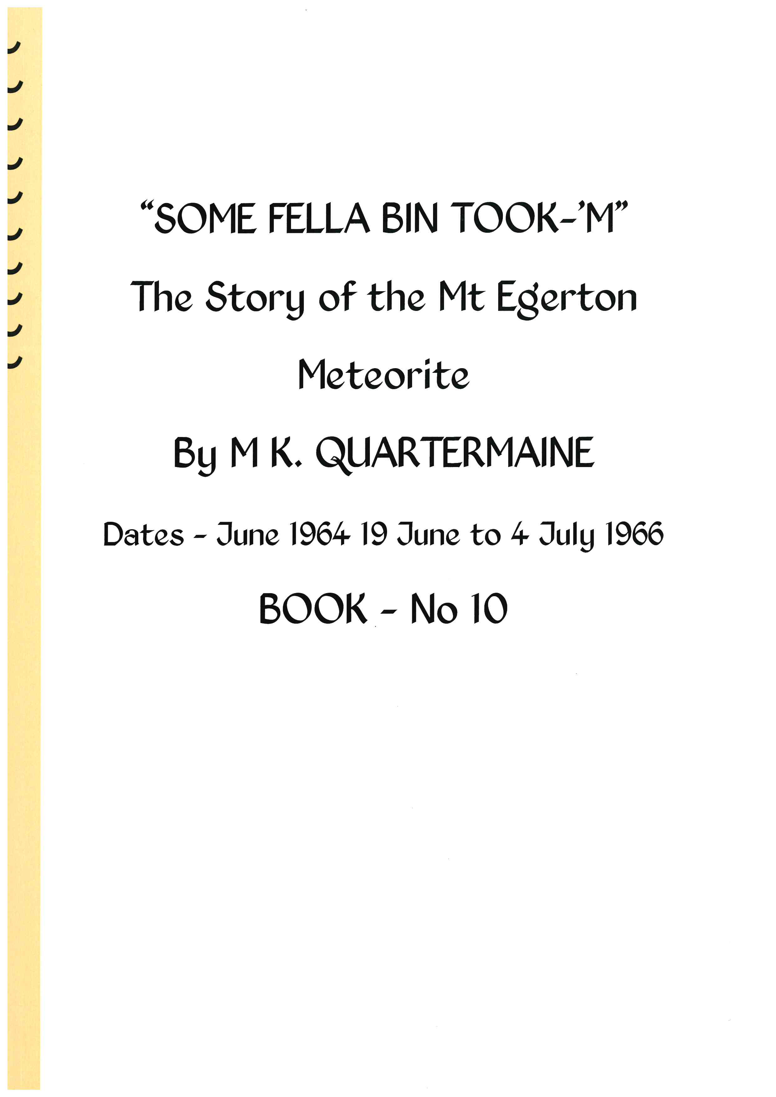 Quartermaine Diaries - Some Fella Bin Took ‘em. The Story of the Mt Egerton Meteorite.  Book 10